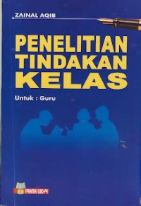 PENELITIAN TINDAKAN KELAS: Untuk Guru