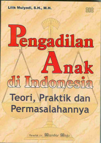 Image of Pengadilan Anak di Indonesia: Teori, Praktik dan Permasalahannya