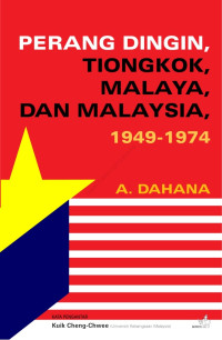 PERANG DINGIN, TIONGKOK,MALAYA DAN MALAYSIA 1949-1974, CET. 1, THN. 2022