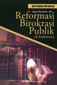 REFORMASI BIROKRASI PUBLIK DI INDONESIA. CET,4. TAHUN, 2012