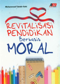 REVITALISASI PENDIDIKAN BERBASI MORAL, CET. 3, TAHUN 2016