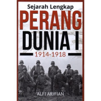 Sejarah Lengkap PERANG DUNIA I 1914-1918. CET, 1. TAHUN, 2020