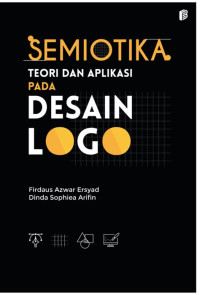 SEMIOTIKA TEORI DAN APLIKASI PADA DESAIN LOGO : CET. 1, TAHUN 2023