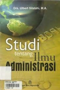 STUDI TENTANG ILMU ADMINISTRASI. CET,9. TAHUN, 2011