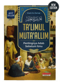 TA'LIMUL MUTA'ALLIM : Pentingnya Adab Sebelum Ilmu. TAHUN, 2019