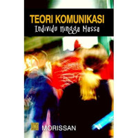 TEORI  KOMUNIKASI : Individu Hingga Massa