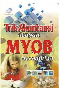 Trik Akuntansi dengan MYOB Accounting, Edisi 1,Tahun.2009
