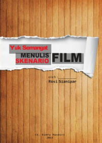 YUK SEMANGAT MENULIS SKENARIO FILM, CET. 1, TAHUN 2023