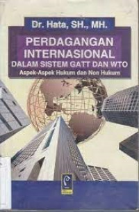 Aspek aspek hukum dan non hukum perdagangan internasional dalam sistem gatt & wto