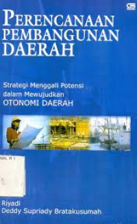 Image of Perencanaan pembangunan daerah: strategi menggali potensi dalam mewujudkan otonomi daerah. TAHUN,2004