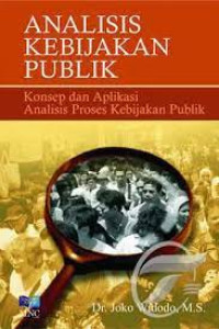 Image of ANALISIS KEBIJAKAN PUBLIK : Konsep dan Aplikasi Analisis Proses Kebijakan Publik