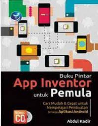 Image of Buku Pintar APP INVENTOR UNTUK PEMULA.Cara mudah& cepat untuk mempelajari pembuatan berbagai aplikasi android.ED,1.CET,1.TAHUN, 2017