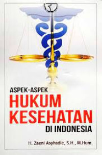 ASPEK - ASPEK HUKUM KESEHATAN DI INDONESIA. Ed. 1 Cet. 2. TAHUN, 2018