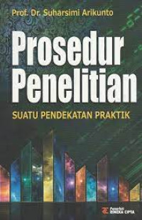 Image of Prosedur Penelitian: Suatu Pendekatan Praktik= Cet 15, Thn.2019