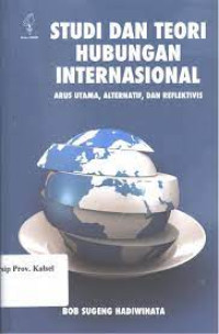 Image of STUDI DAN TEORI HUBUNGAN INTERNASIONAL . Arus utama, alternatif, dan reflektivis.cet, 1. Tahun 2017