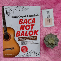 CARA CEPAT & DAN MUDAH BACA NOT BALOK : cukup 5 langkah, langsung bisa praktis & mudah dipahami Cet.1 thn.2018