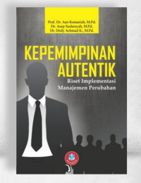 Image of KEPEMIMPINAN AUTENTIK: Riset Implementasi Manajemen Perubahan CET.1, TAHUN 2018