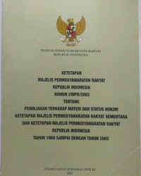 KETETAPAN MAJELIS PERMUSYAWARATAN RAKYAT REPUBLIK INDONESIA NOMOR I/MPR/2003 TENTANG PENINJAUAN TERHADAP MATERI DAN STATUS HUKUM CET.6, TAHUN 2009