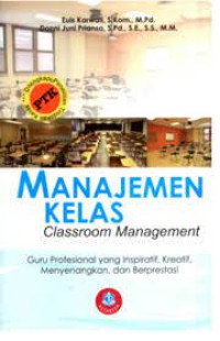 MANAJEMEN KELAS :Classroom management Guru profesional yang inspiratif, kreatif, menyenangkan, dan berprestasi Cet 2, Tahun 2015