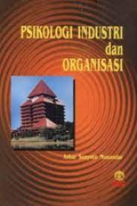 Psikologi Industri Dan Organisasi: Cet 6, Thn.2014