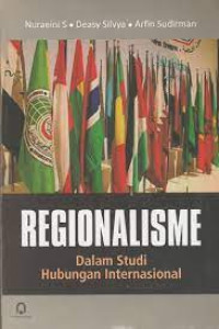 Image of Regionalisme: dalam studi hubungan internasional Cet 2, Thn.2017