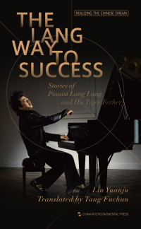 THE LANG WAY TO SUCCESS: Stories of Pianist Lang Lang and His Tiger Father